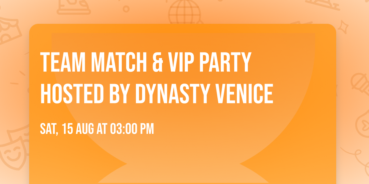 TEAM MATCH & VIP Party \ud83c\udf89 Hosted by Dynasty VENICE \ud83d\udc1a