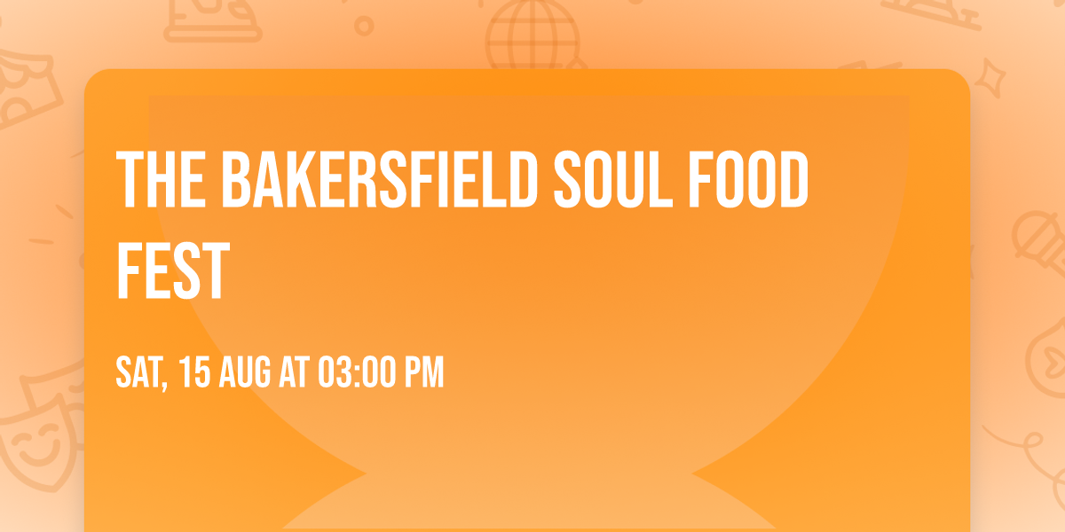 THE BAKERSFIELD SOUL FOOD FEST