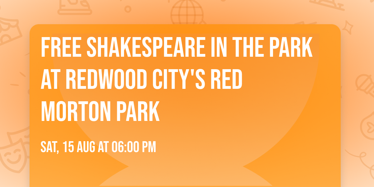 Free Shakespeare in the Park at Redwood City's Red Morton Park
