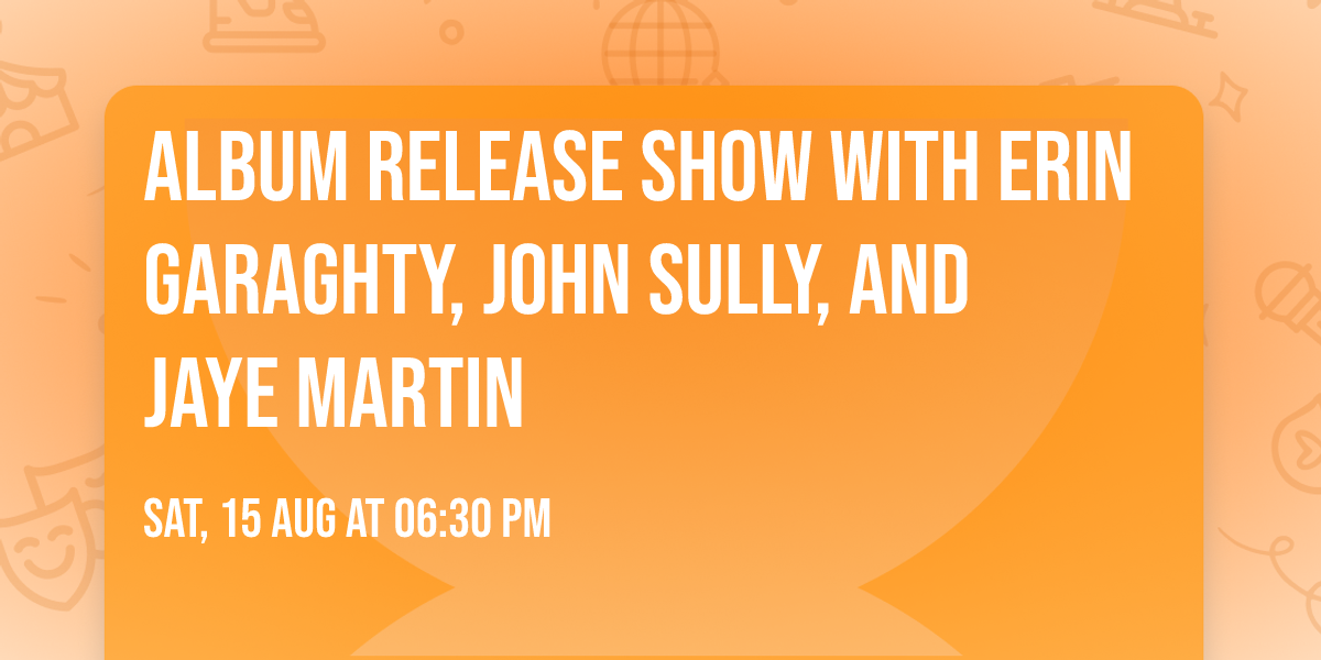 Album Release Show with Erin Garaghty, John Sully, and Jaye Martin