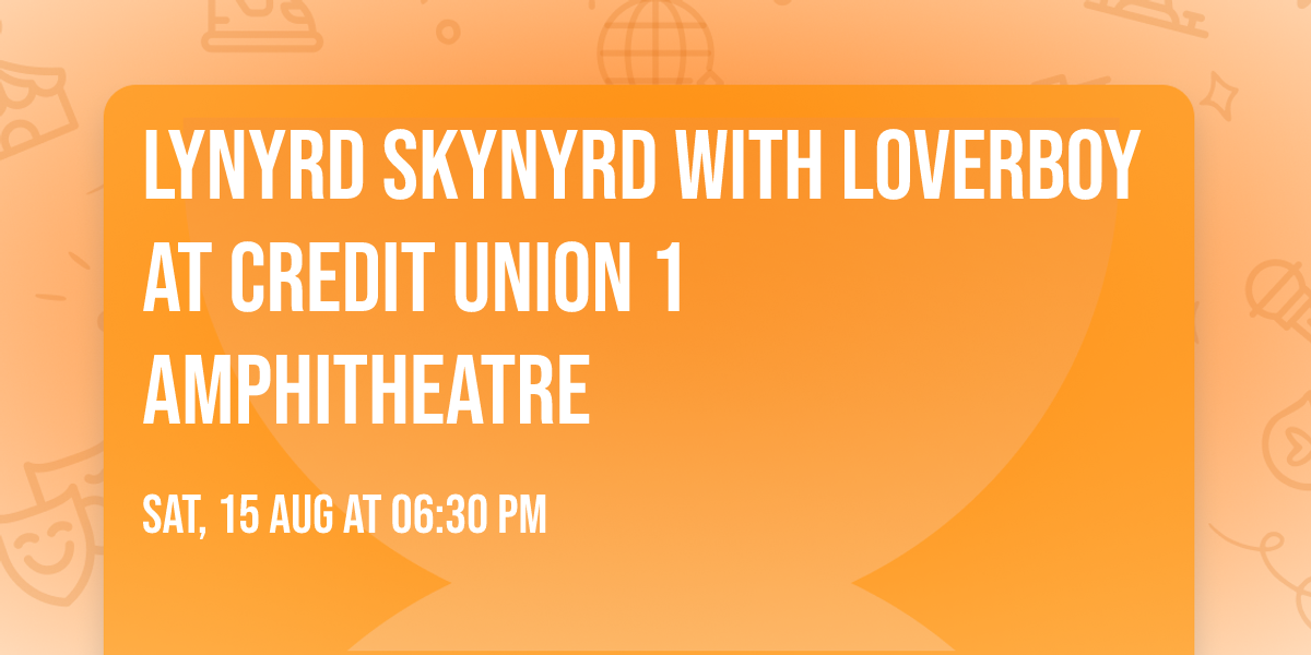 Lynyrd Skynyrd with Loverboy at Credit Union 1 Amphitheatre