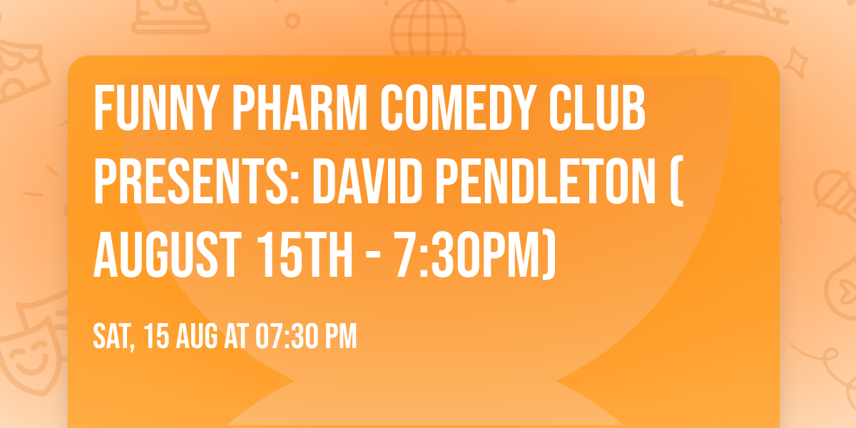 Funny Pharm Comedy Club Presents: David Pendleton (August 15th - 7:30PM)