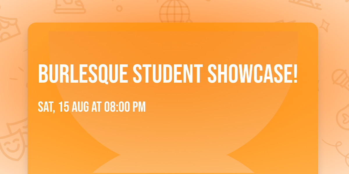 Burlesque Student Showcase!