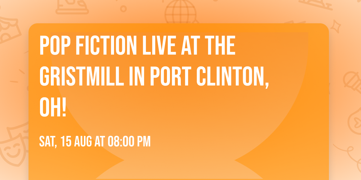 Pop Fiction LIVE at The Gristmill in Port Clinton, OH!