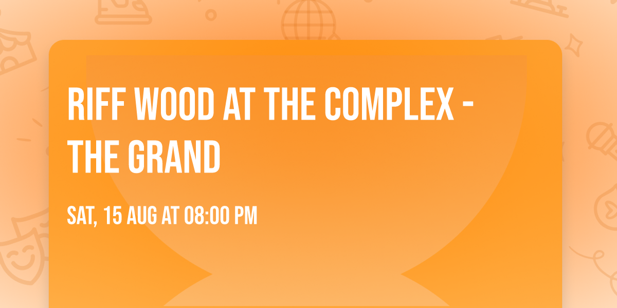 Riff Wood at The Complex - The Grand