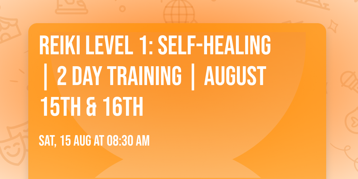 Reiki Level 1: Self-Healing | 2 Day Training | August 15th & 16th