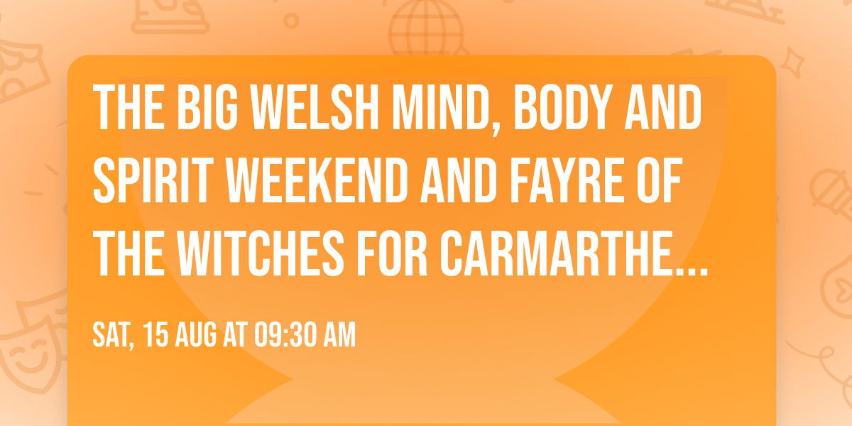 The Big Welsh Mind, Body and Spirit Weekend and Fayre of The Witches for Carmarthen Breakthro.