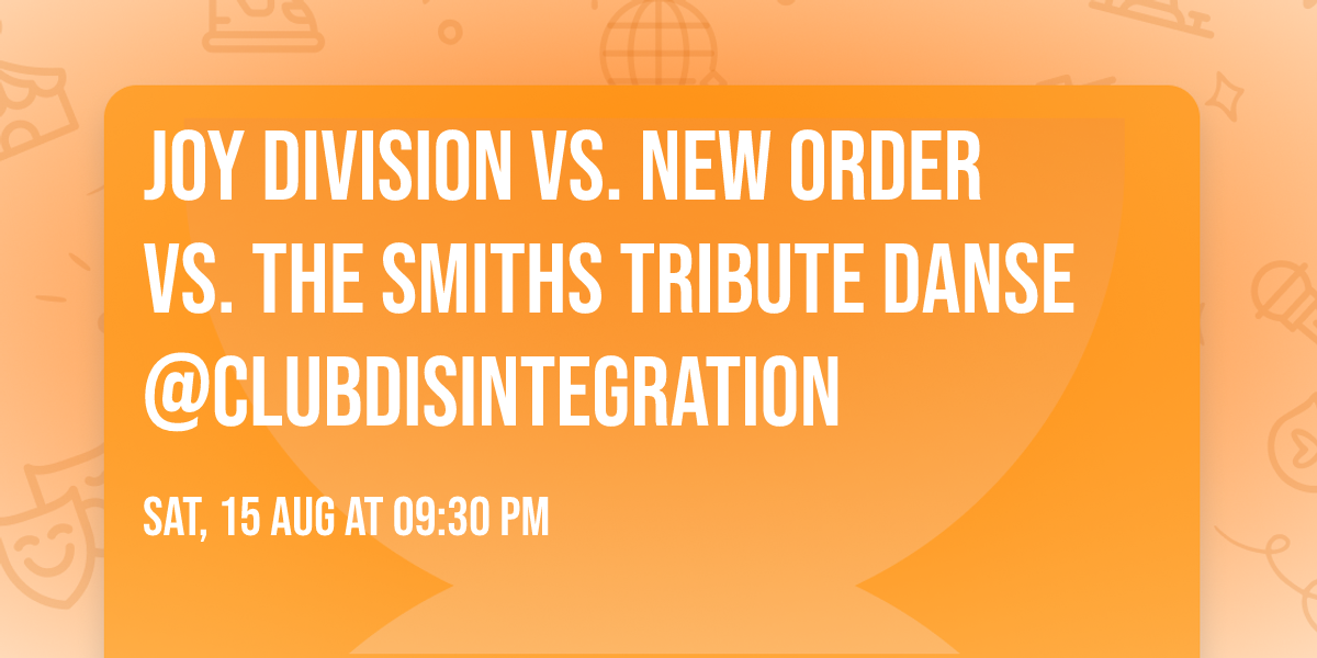 Joy Division VS. New Order VS. The Smiths Tribute Danse @ClubDisintegration
