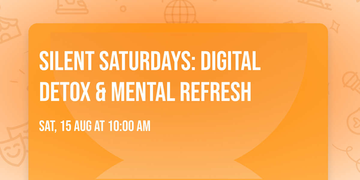 Silent Saturdays: Digital Detox & Mental Refresh