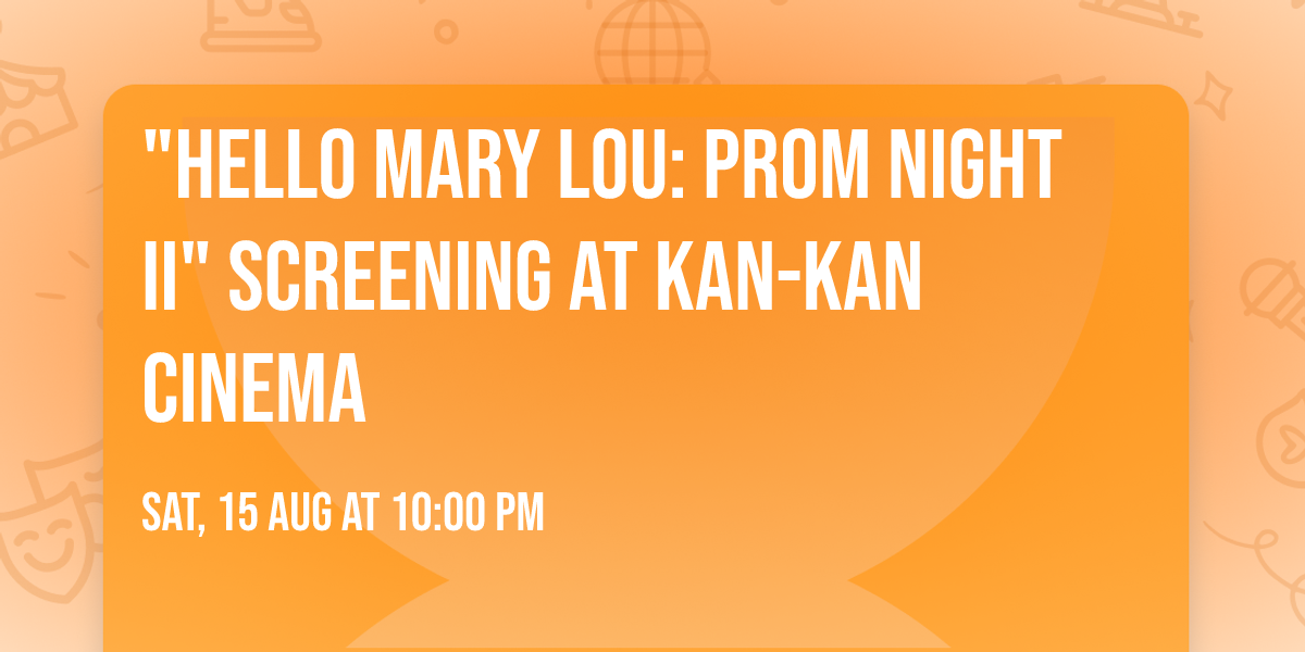 "Hello Mary Lou: Prom Night II" Screening at Kan-Kan Cinema
