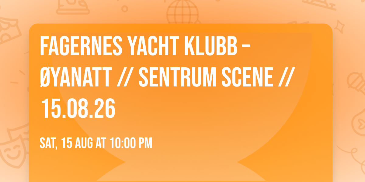 Fagernes Yacht Klubb \u2013 \u00d8yanatt \/\/ Sentrum Scene \/\/ 15.08.26