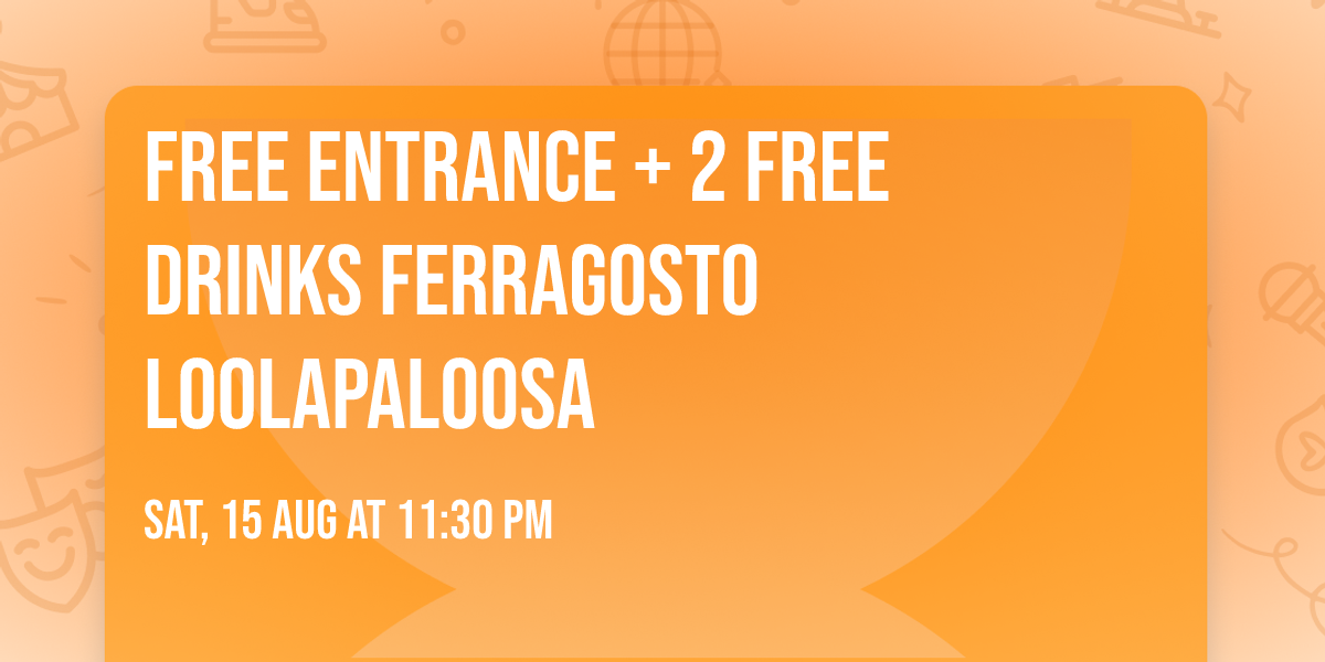Free Entrance + 2 Free Drinks Ferragosto Loolapaloosa