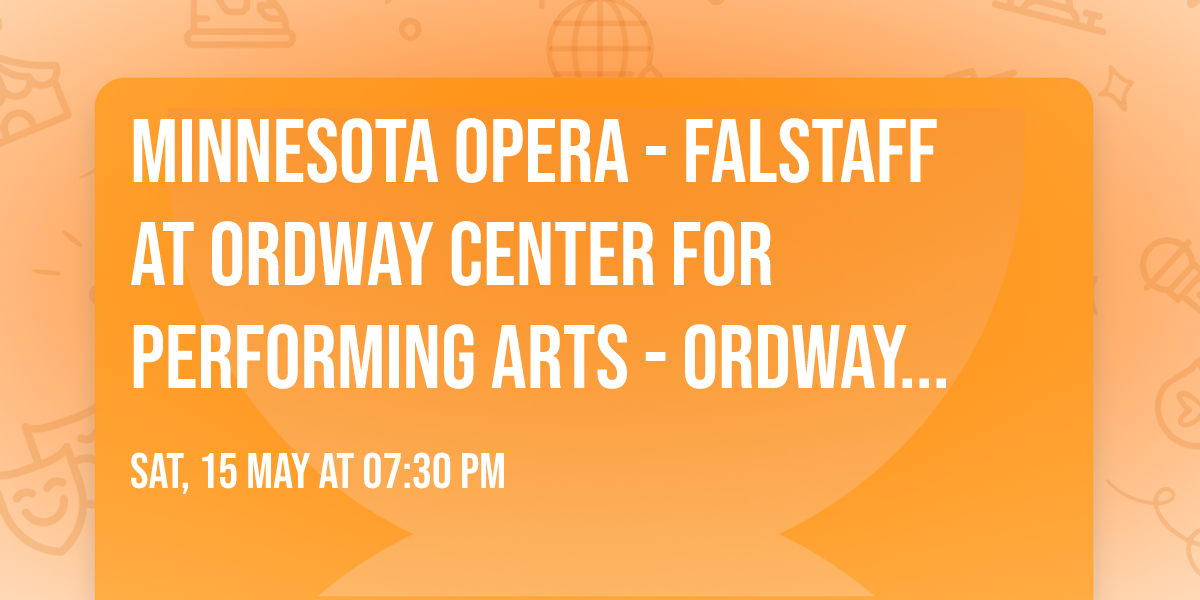 Minnesota Opera - Falstaff at Ordway Center for Performing Arts - Ordway Music Theatre