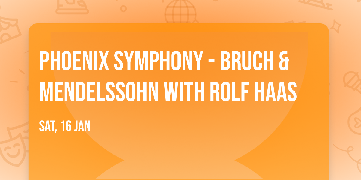 Phoenix Symphony - Bruch & Mendelssohn with Rolf Haas