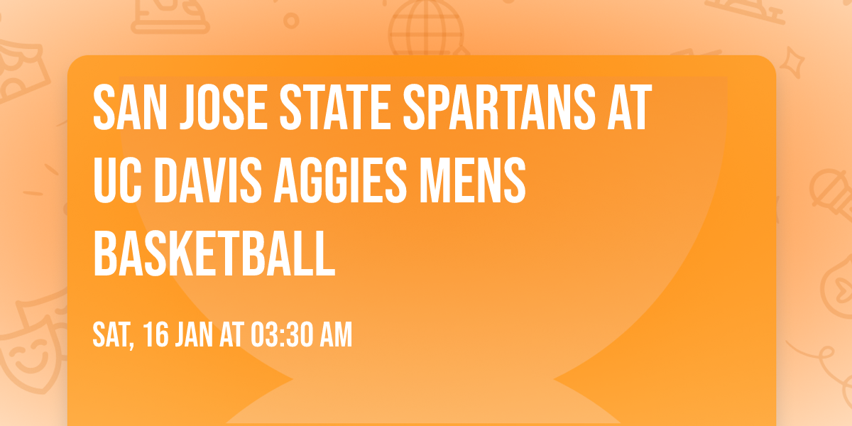 San Jose State Spartans at UC Davis Aggies Mens Basketball