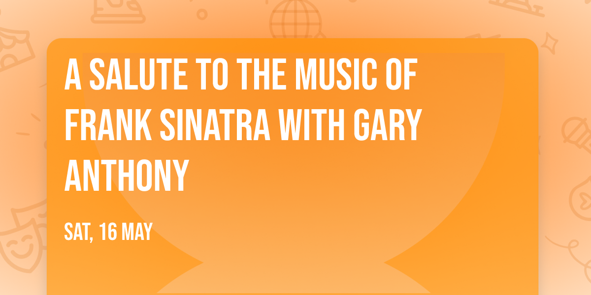 A Salute to the Music of Frank Sinatra with Gary Anthony