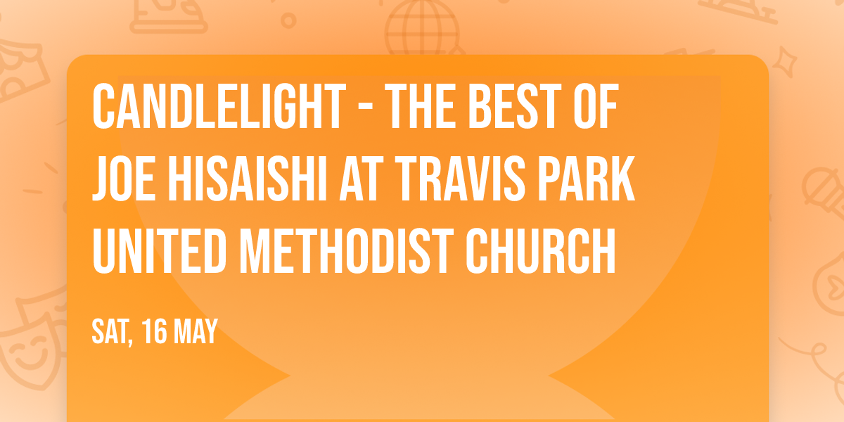 Candlelight - The Best of Joe Hisaishi at Travis Park United Methodist Church