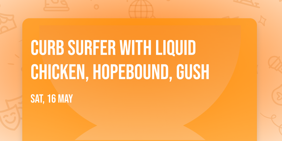 Curb Surfer with Liquid Chicken, HopeBound, Gush