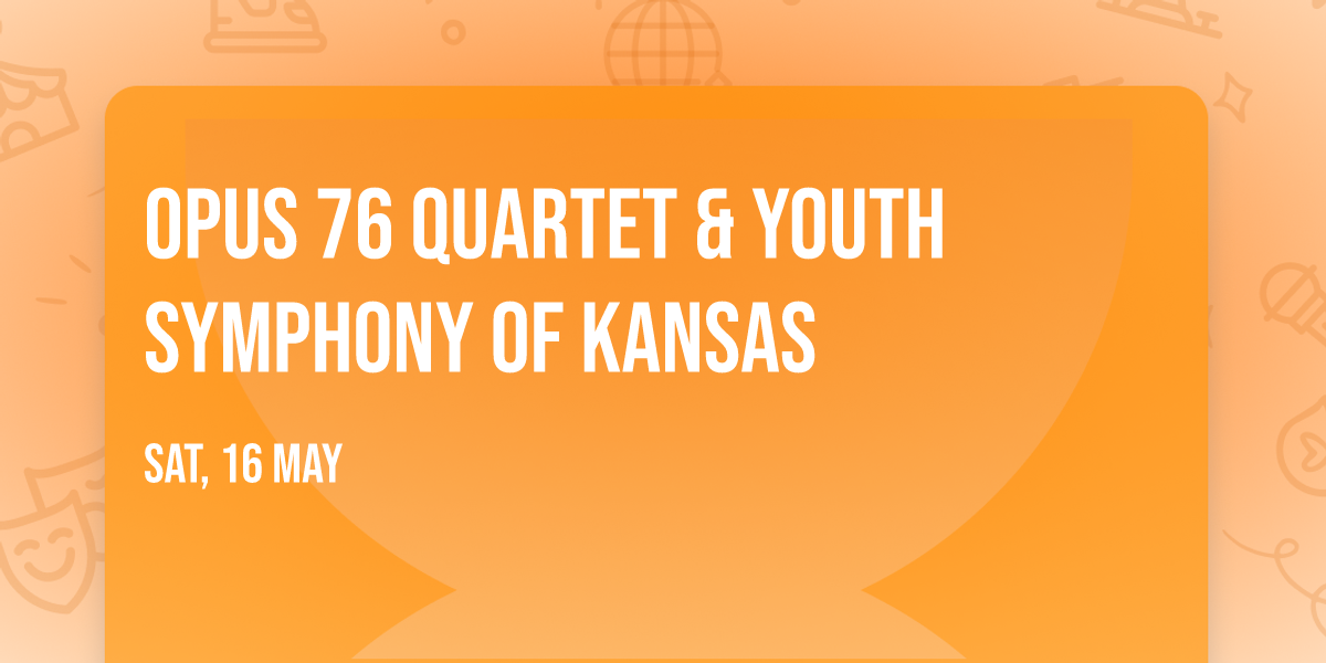 Opus 76 Quartet &  Youth Symphony of Kansas