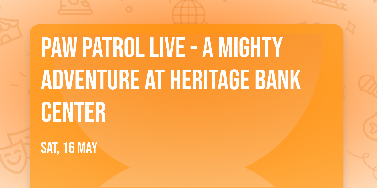 Paw Patrol Live - A Mighty Adventure at Heritage Bank Center