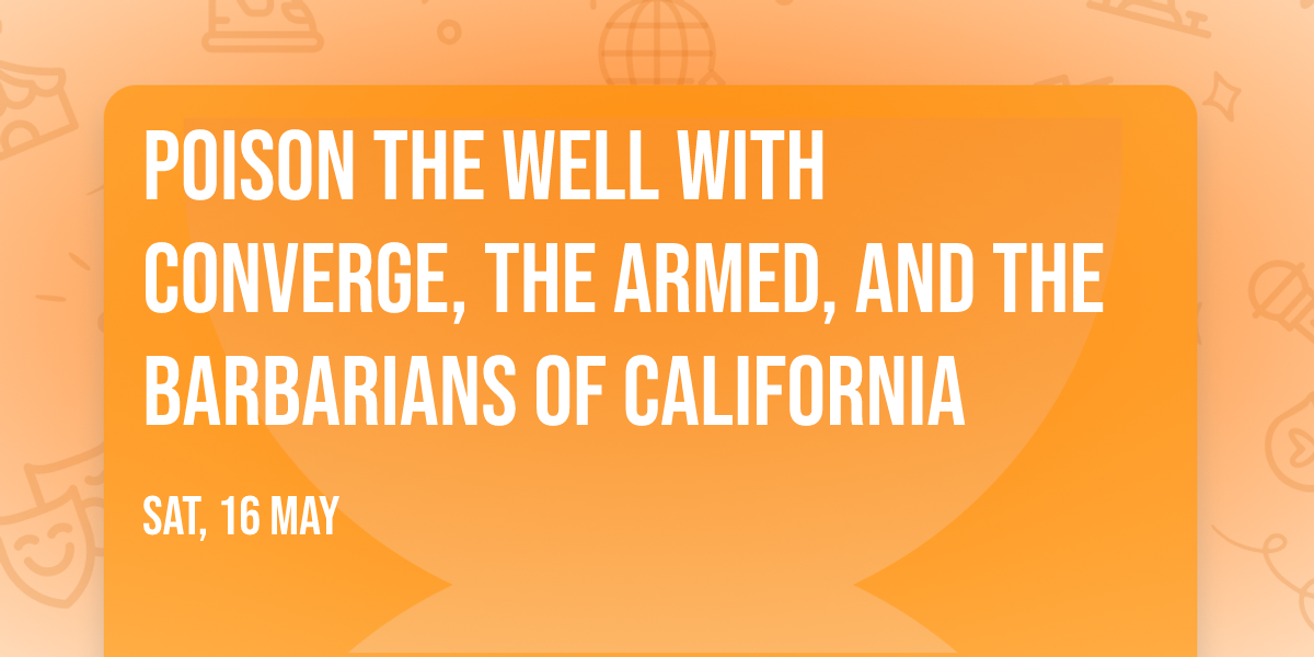 Poison The Well with Converge, The Armed, and The Barbarians of California