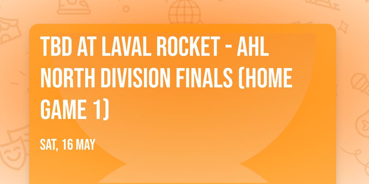TBD at Laval Rocket - AHL North Division Finals (Home Game 1)
