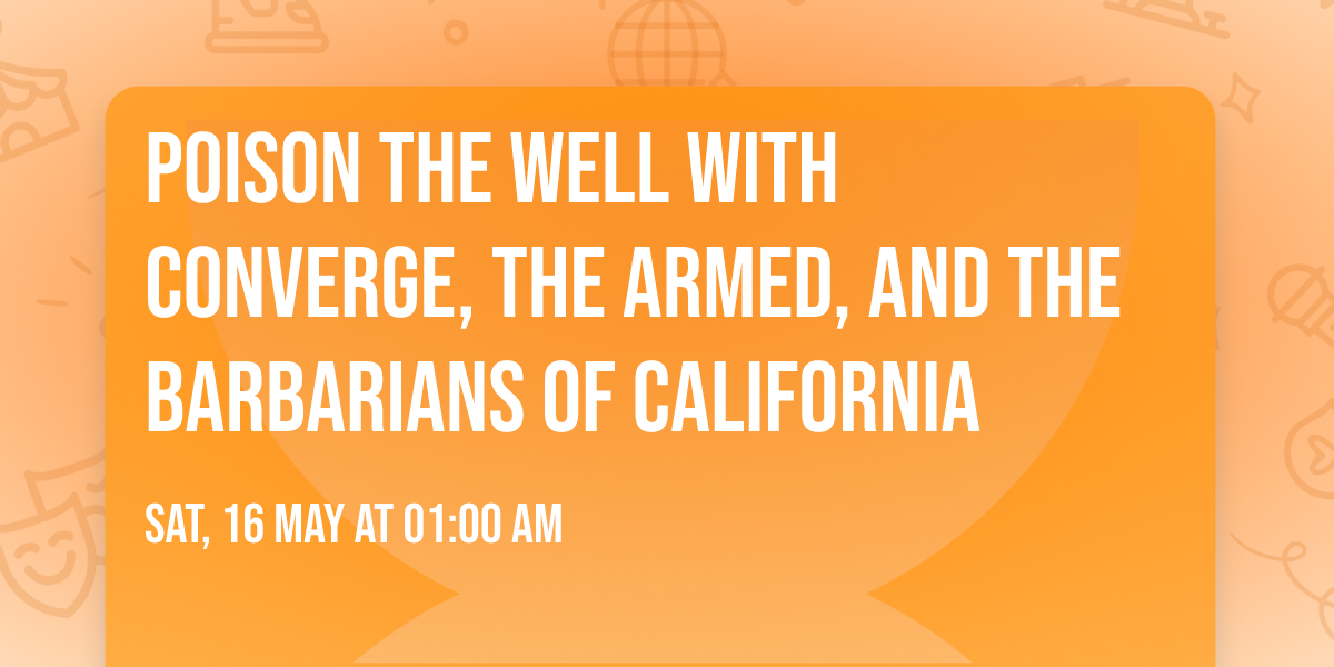 Poison The Well with Converge, The Armed, and The Barbarians of California