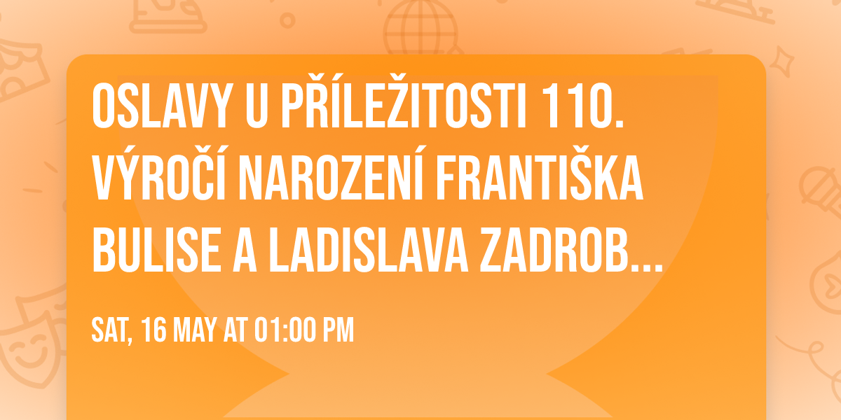 Oslavy u p\u0159\u00edle\u017eitosti 110. v\u00fdro\u010d\u00ed narozen\u00ed Franti\u0161ka Bulise a Ladislava Zadrob\u00edlka 