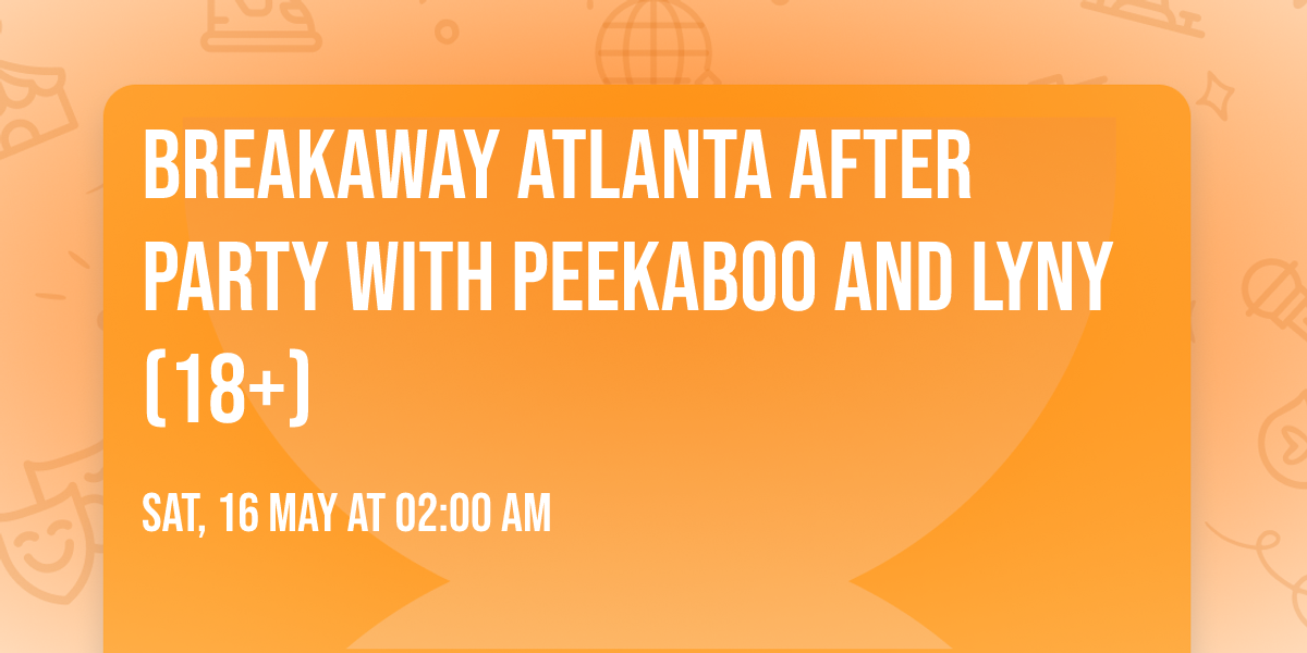 Breakaway Atlanta After Party with Peekaboo and LYNY (18+)