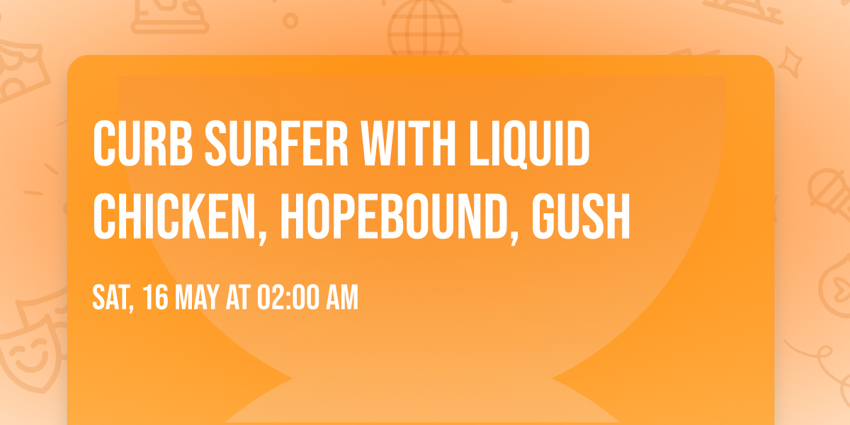 Curb Surfer with Liquid Chicken, HopeBound, Gush