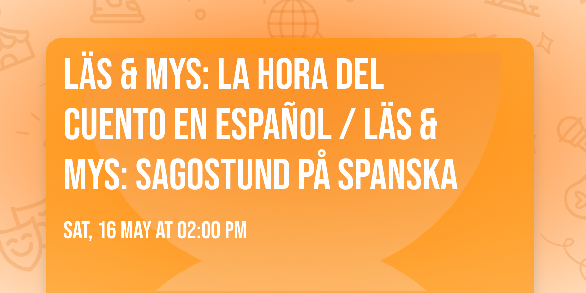 L\u00e4s & mys: la hora del cuento en espa\u00f1ol \/ L\u00e4s & mys: sagostund p\u00e5 spanska