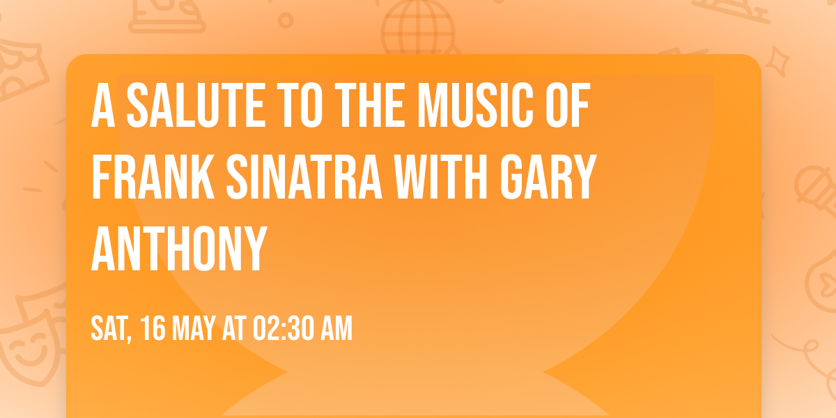 A Salute to the Music of Frank Sinatra with Gary Anthony