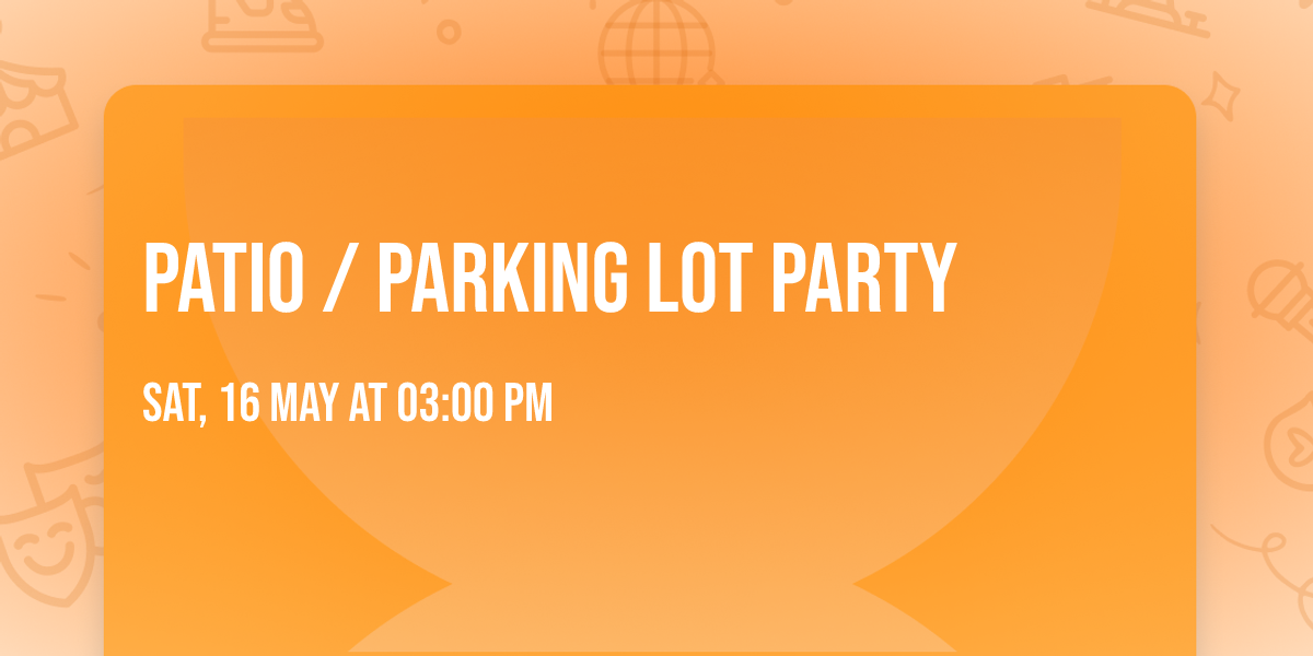 Patio \/ Parking lot party