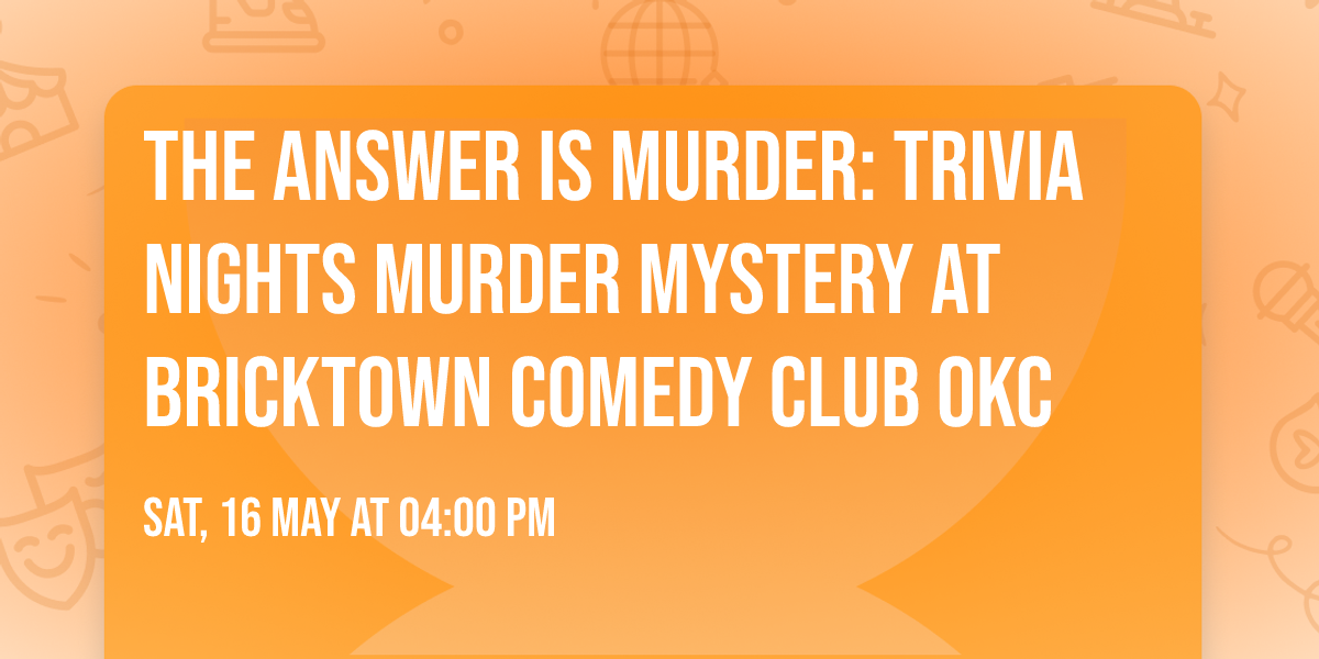 The Answer Is Murder: Trivia Nights Murder Mystery at Bricktown Comedy Club OKC