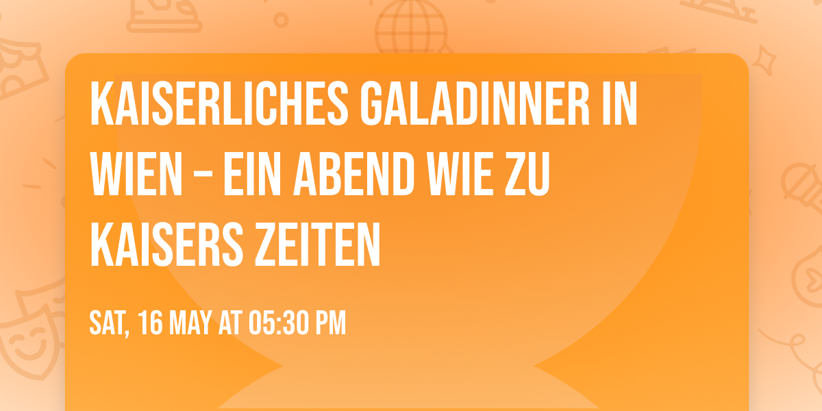 \u2728 Kaiserliches Galadinner in Wien \u2013 Ein Abend wie zu Kaisers Zeiten \u2728