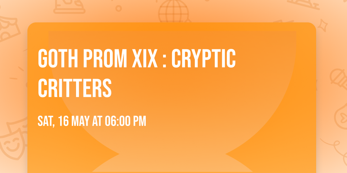 Goth Prom XIX : Cryptic Critters