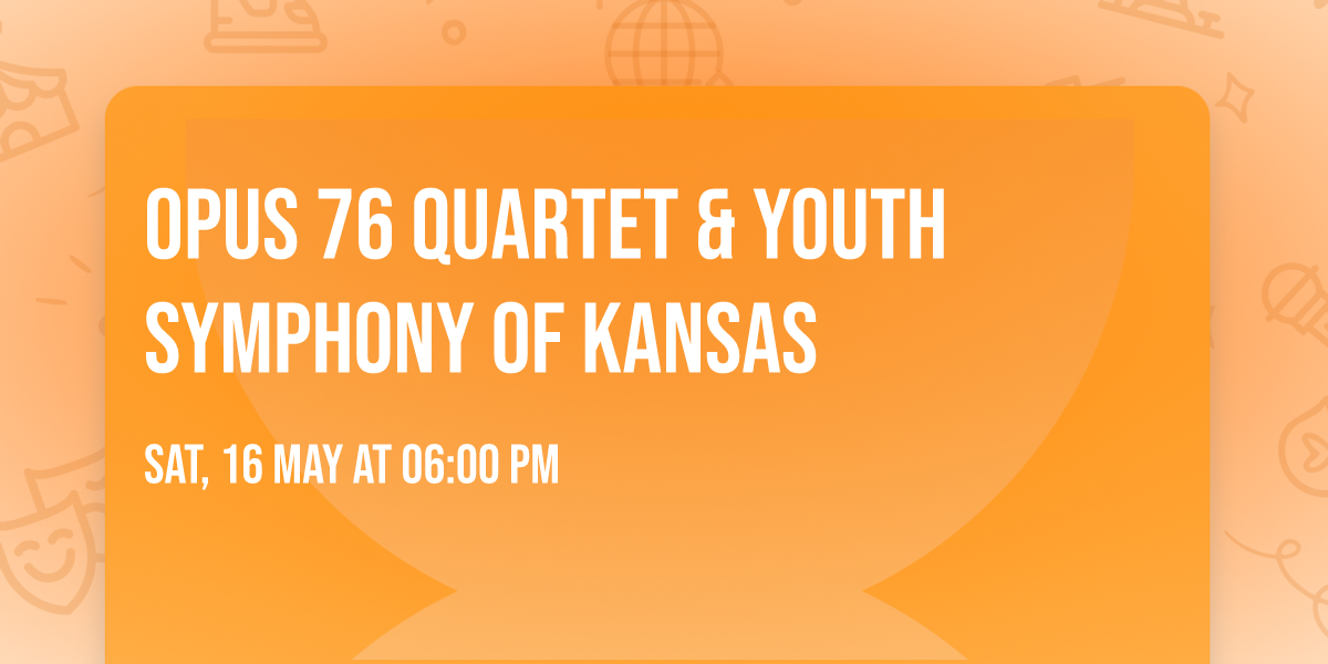 Opus 76 Quartet &  Youth Symphony of Kansas