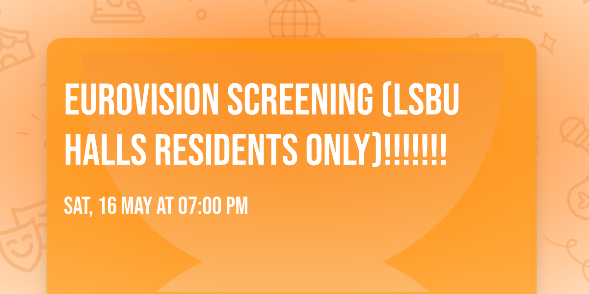 Eurovision Screening (LSBU HALLS RESIDENTS ONLY)!!!!!!!