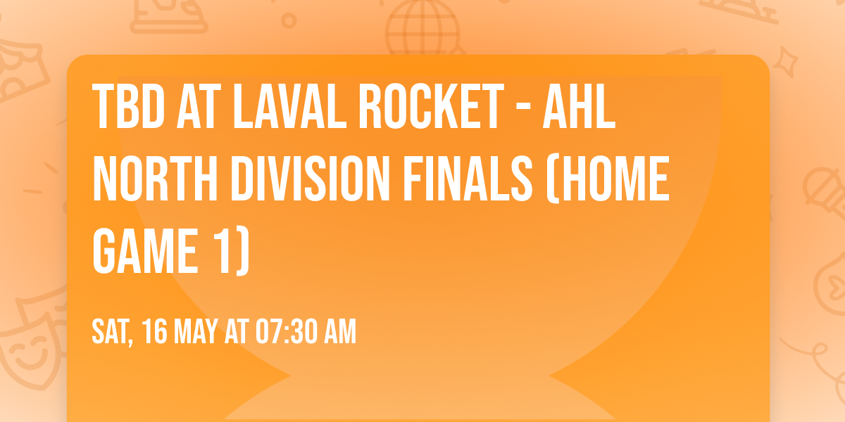 TBD at Laval Rocket - AHL North Division Finals (Home Game 1)