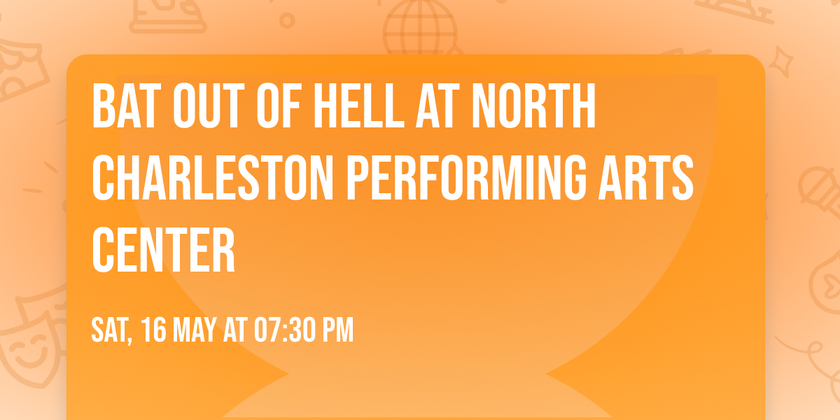 Bat Out Of Hell at North Charleston Performing Arts Center