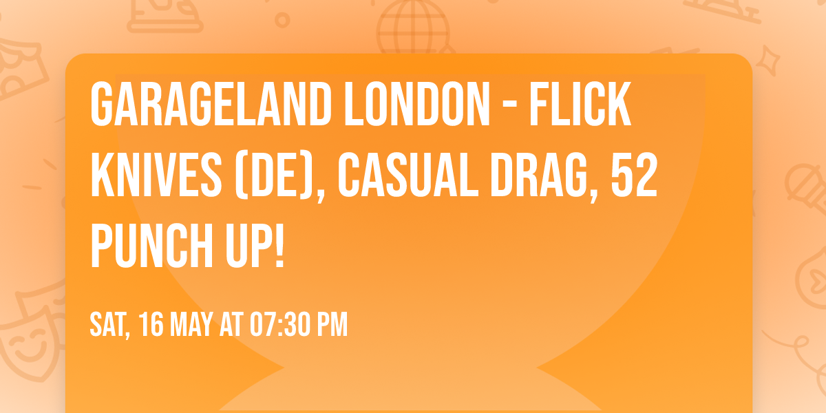 Garageland London - Flick Knives (DE), Casual Drag, 52 Punch Up!