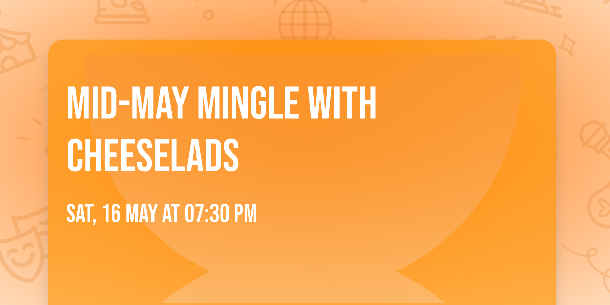 MID-MAY MINGLE with Cheeselads