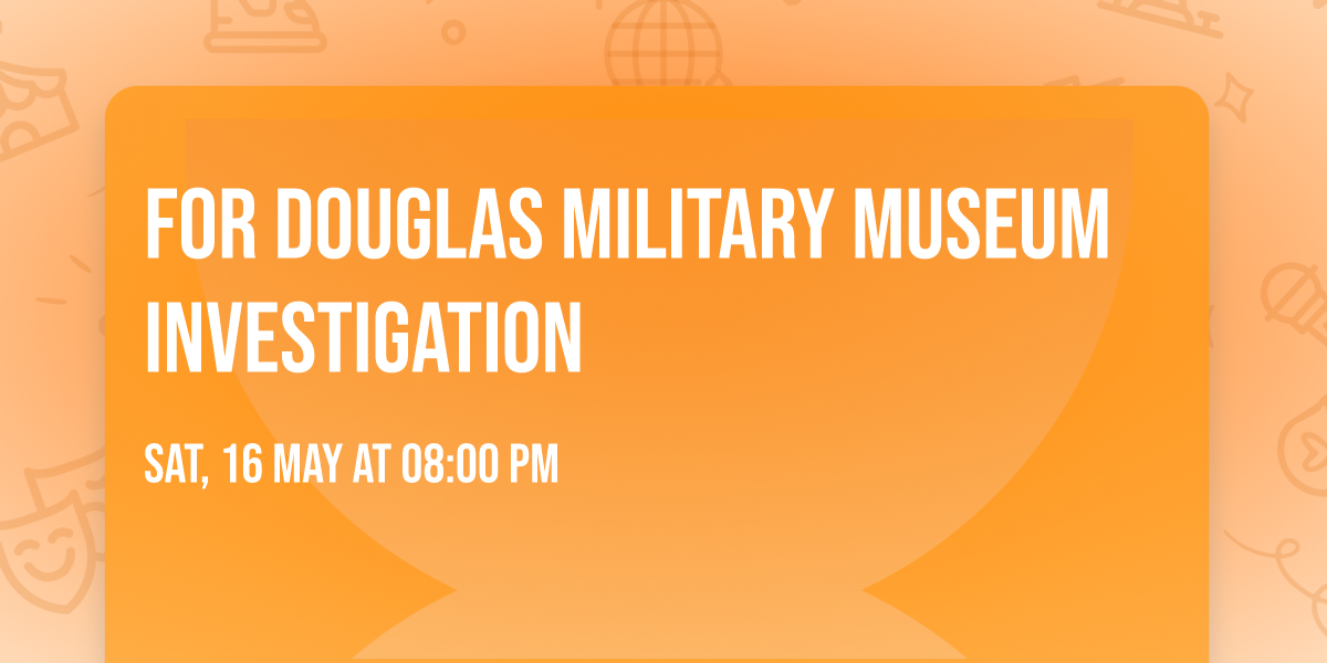 For Douglas military museum investigation