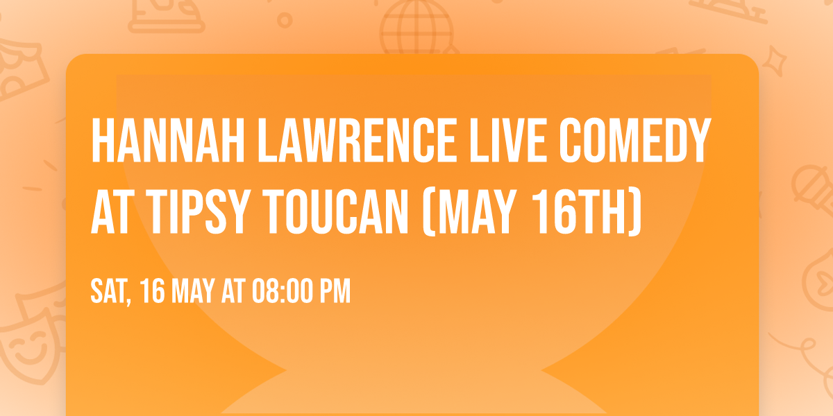 Hannah Lawrence LIVE Comedy At Tipsy Toucan (May 16th)