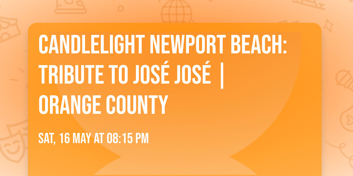 Candlelight Newport Beach: Tribute to Jos\u00e9 Jos\u00e9 | Orange County