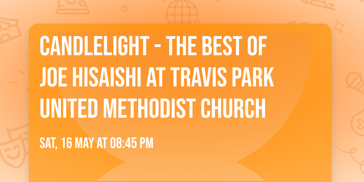 Candlelight - The Best of Joe Hisaishi at Travis Park United Methodist Church