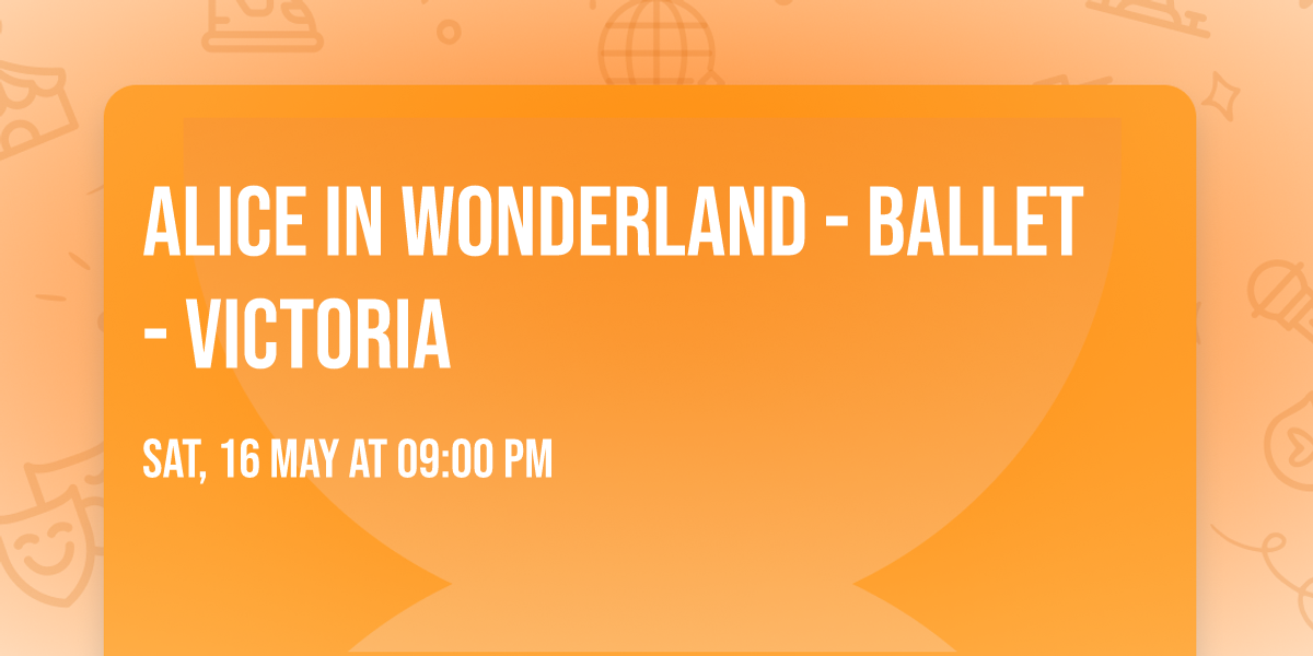 Alice in Wonderland - Ballet - Victoria
