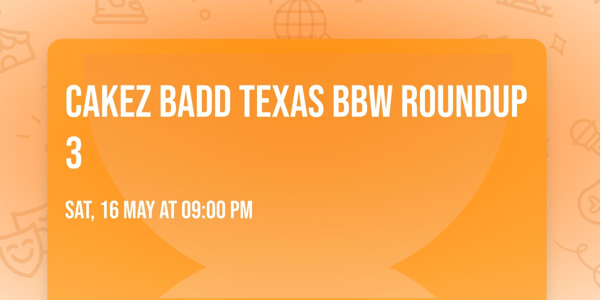 Cakez Badd Texas Bbw RoundUp 3