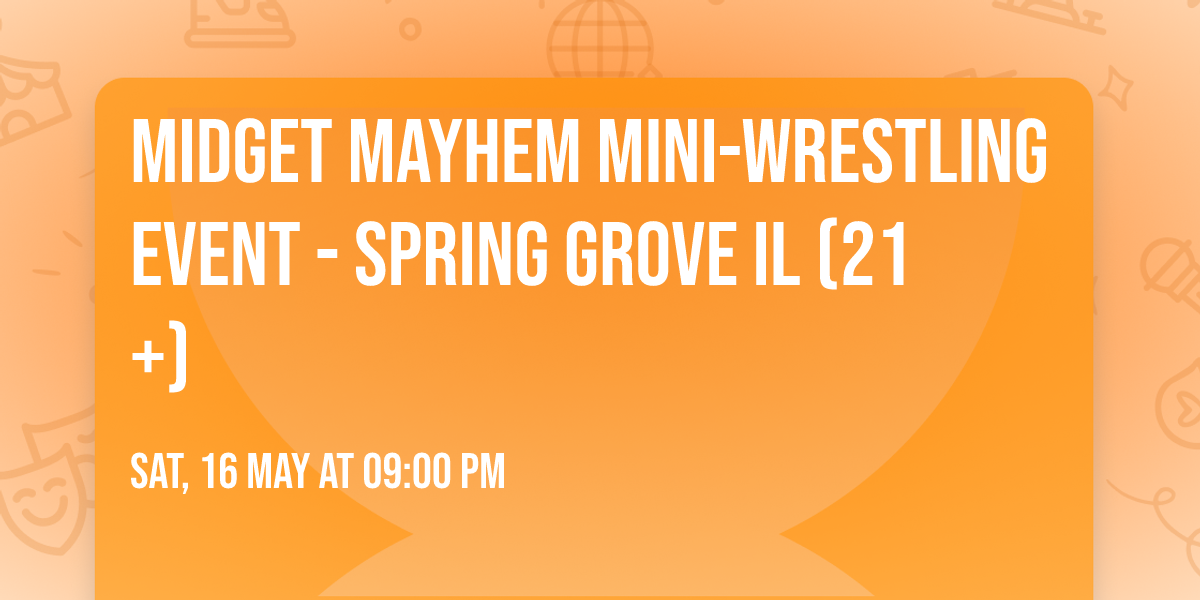 Midget Mayhem Mini-Wrestling Event - Spring Grove IL (21+)