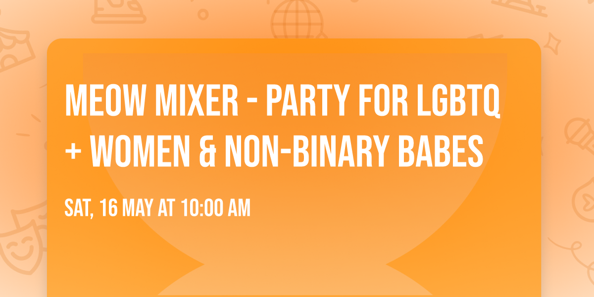 Meow Mixer - Party for LGBTQ+ Women & Non-Binary Babes